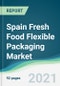 Spain Fresh Food Flexible Packaging Market - Forecasts from 2021 to 2026 - Product Thumbnail Image
