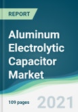 Aluminum Electrolytic Capacitor Market - Forecasts from 2021 to 2026- Product Image