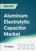 Aluminum Electrolytic Capacitor Market - Forecasts from 2021 to 2026- Product Image