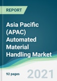 Asia Pacific (APAC) Automated Material Handling Market - Forecasts from 2021 to 2026- Product Image