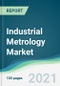 Industrial Metrology Market - Forecasts from 2021 to 2026 - Product Thumbnail Image