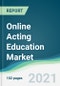 Online Acting Education Market - Forecasts from 2021 to 2026 - Product Thumbnail Image