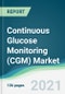 Continuous Glucose Monitoring (CGM) Market - Forecasts from 2021 to 2026 - Product Image