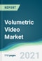 Volumetric Video Market - Forecasts from 2021 to 2026 - Product Image