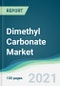 Dimethyl Carbonate Market - Forecasts from 2021 to 2026 - Product Image