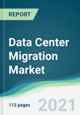Data Center Migration Market - Forecasts from 2021 to 2026- Product Image