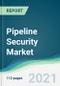 Pipeline Security Market - Forecasts from 2021 to 2026 - Product Image