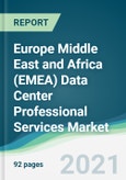 Europe Middle East and Africa (EMEA) Data Center Professional Services Market - Forecasts from 2021 to 2026- Product Image