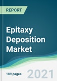 Epitaxy Deposition Market - Forecasts from 2021 to 2026- Product Image
