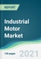 Industrial Motor Market - Forecasts from 2021 to 2026 - Product Image