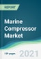 Marine Compressor Market - Forecasts from 2021 to 2026 - Product Thumbnail Image