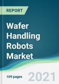Wafer Handling Robots Market - Forecasts from 2021 to 2026- Product Image