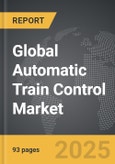 Automatic Train Control - Global Strategic Business Report- Product Image