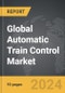 Automatic Train Control - Global Strategic Business Report - Product Thumbnail Image