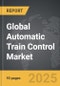 Automatic Train Control - Global Strategic Business Report - Product Thumbnail Image