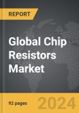 Chip Resistors - Global Strategic Business Report- Product Image