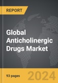 Anticholinergic Drugs - Global Strategic Business Report- Product Image