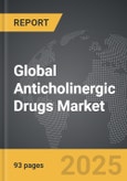 Anticholinergic Drugs - Global Strategic Business Report- Product Image