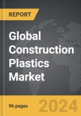 Construction Plastics - Global Strategic Business Report- Product Image