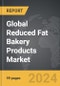 Reduced Fat Bakery Products - Global Strategic Business Report - Product Thumbnail Image
