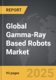 Gamma-Ray based Robots - Global Strategic Business Report- Product Image