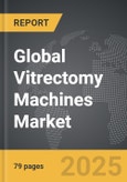 Vitrectomy Machines - Global Strategic Business Report- Product Image