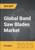 Band Saw Blades - Global Strategic Business Report- Product Image