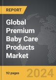 Premium Baby Care Products: Global Strategic Business Report- Product Image