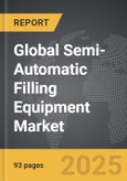 Semi-Automatic Filling Equipment - Global Strategic Business Report- Product Image