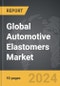 Automotive Elastomers - Global Strategic Business Report - Product Image