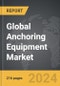 Anchoring Equipment - Global Strategic Business Report - Product Image