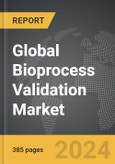 Bioprocess Validation - Global Strategic Business Report- Product Image