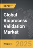 Bioprocess Validation - Global Strategic Business Report- Product Image