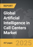 Artificial Intelligence (AI) in Call Centers - Global Strategic Business Report- Product Image