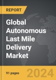 Autonomous Last Mile Delivery - Global Strategic Business Report- Product Image