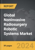 Noninvasive Radiosurgery Robotic Systems - Global Strategic Business Report- Product Image