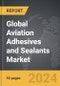 Aviation Adhesives and Sealants - Global Strategic Business Report - Product Image