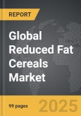 Reduced Fat Cereals - Global Strategic Business Report- Product Image