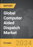 Computer Aided Dispatch - Global Strategic Business Report- Product Image