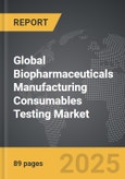 Biopharmaceuticals Manufacturing Consumables Testing - Global Strategic Business Report- Product Image