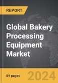 Bakery Processing Equipment - Global Strategic Business Report- Product Image