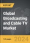 Broadcasting and Cable TV - Global Strategic Business Report - Product Image