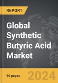 Synthetic Butyric Acid - Global Strategic Business Report- Product Image