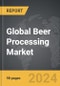Beer Processing - Global Strategic Business Report - Product Image