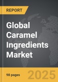 Caramel Ingredients - Global Strategic Business Report- Product Image