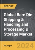 Bare Die Shipping & Handling and Processing & Storage - Global Strategic Business Report- Product Image