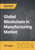 Blockchain in Manufacturing - Global Strategic Business Report- Product Image