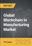 Blockchain in Manufacturing - Global Strategic Business Report- Product Image