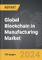 Blockchain in Manufacturing - Global Strategic Business Report - Product Image