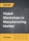 Blockchain in Manufacturing - Global Strategic Business Report - Product Thumbnail Image